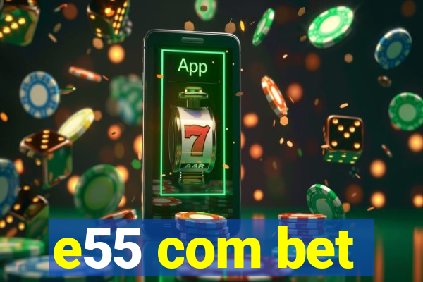 e55 com bet